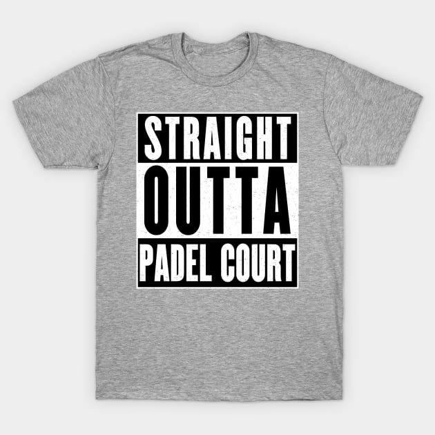 Straight Outta Padel Court T-Shirt by tiokvadrat